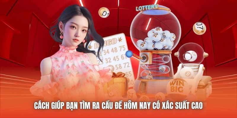 Cách giúp bạn tìm ra cầu đề hôm nay có xác suất cao