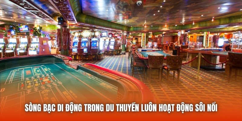 Sòng bạc di động trong du thuyền luôn hoạt động sôi nổi